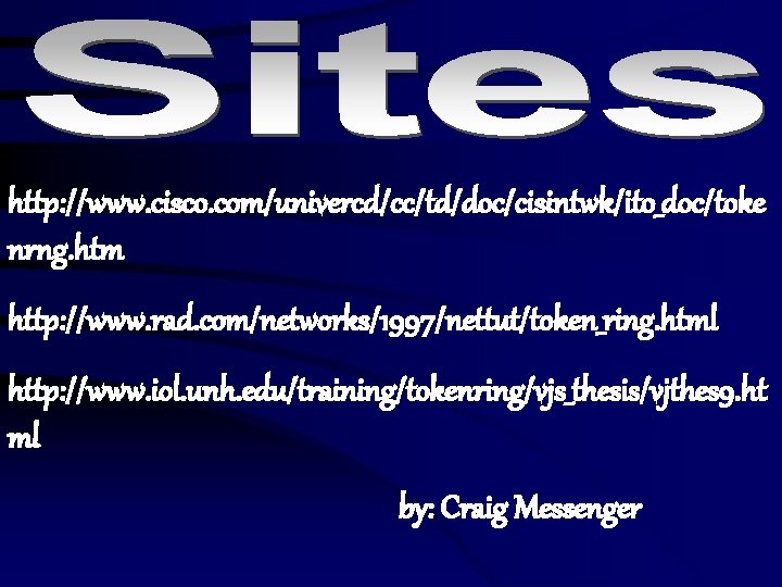 http: //www. cisco. com/univercd/cc/td/doc/cisintwk/ito_doc/toke nrng. htm http: //www. rad. com/networks/1997/nettut/token_ring. html http: //www. iol.