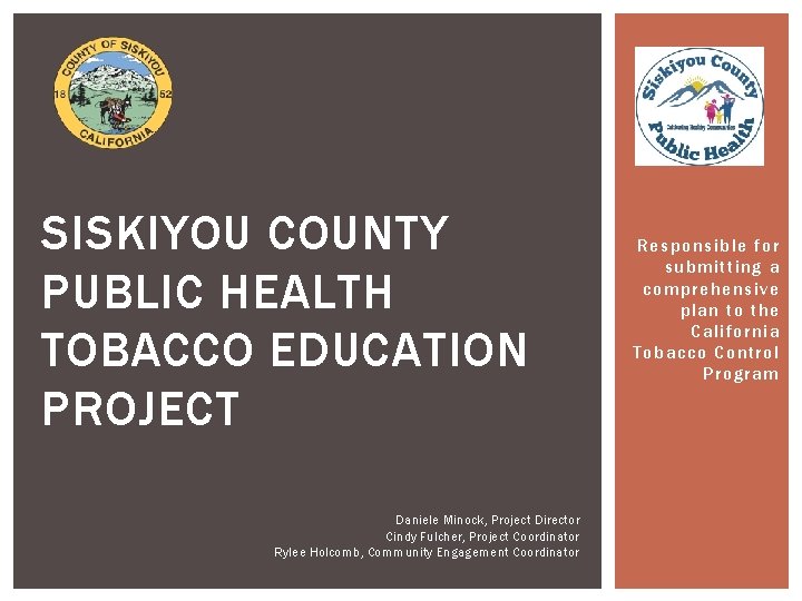 SISKIYOU COUNTY PUBLIC HEALTH TOBACCO EDUCATION PROJECT Daniele Minock, Project Director Cindy Fulcher, Project