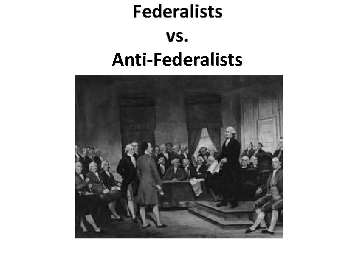 Federalists vs. Anti-Federalists 