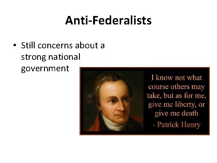 Anti-Federalists • Still concerns about a strong national government 