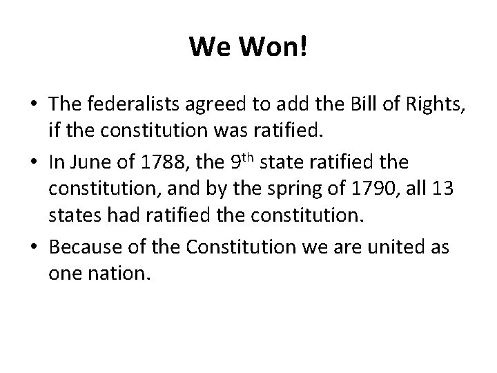 We Won! • The federalists agreed to add the Bill of Rights, if the