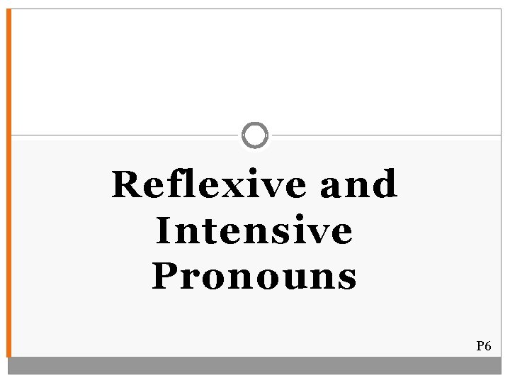 Reflexive and Intensive Pronouns P 6 