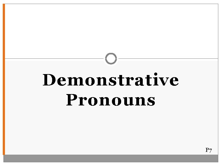 Demonstrative Pronouns P 7 