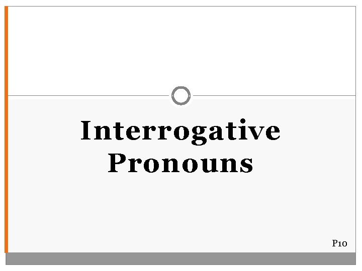 Interrogative Pronouns P 10 