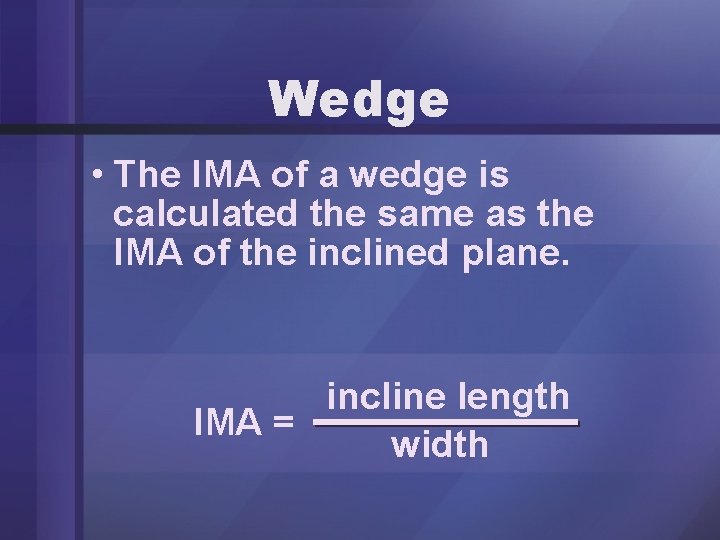 Wedge • The IMA of a wedge is calculated the same as the IMA