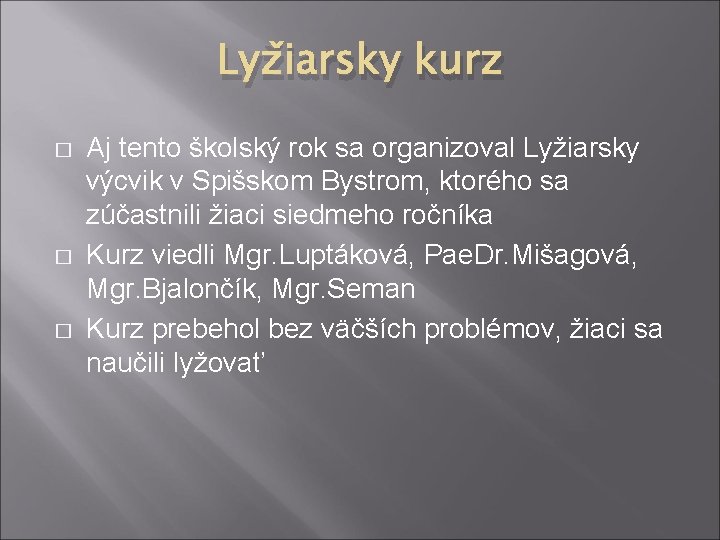 Lyžiarsky kurz � � � Aj tento školský rok sa organizoval Lyžiarsky výcvik v