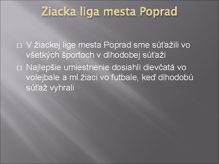 Žiacka liga mesta Poprad � � V žiackej lige mesta Poprad sme súťažili vo