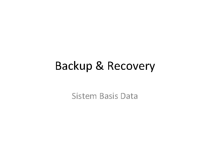 Backup & Recovery Sistem Basis Data 