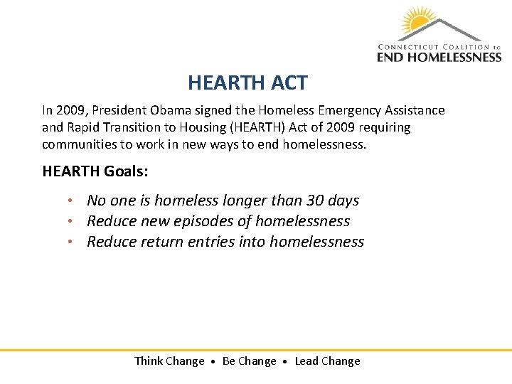 HEARTH ACT In 2009, President Obama signed the Homeless Emergency Assistance and Rapid Transition HEARTH ACT In 2009, President Obama signed the Homeless Emergency Assistance and Rapid Transition