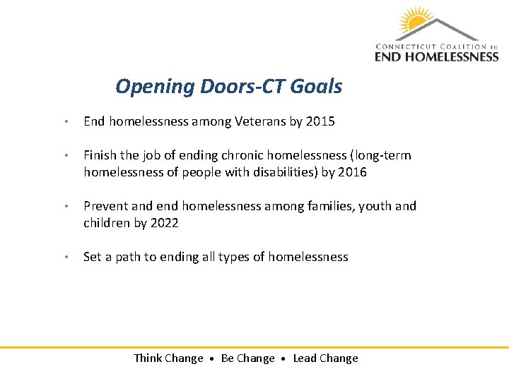 Opening Doors-CT Goals • End homelessness among Veterans by 2015 • Finish the job