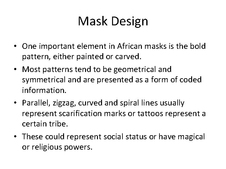 Mask Design • One important element in African masks is the bold pattern, either