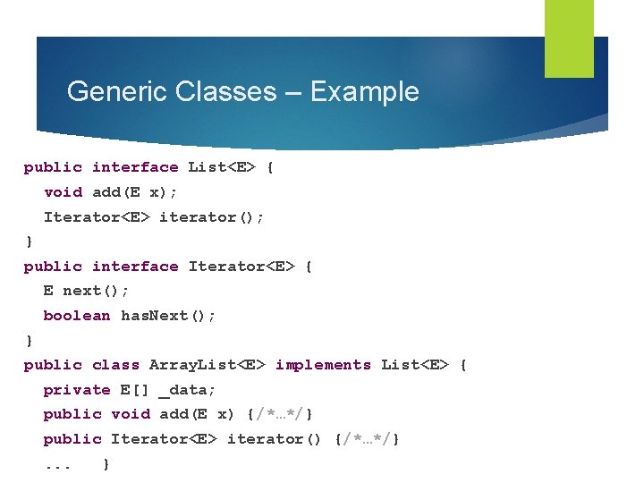 Generic Classes – Example public interface List<E> { void add(E x); Iterator<E> iterator(); }