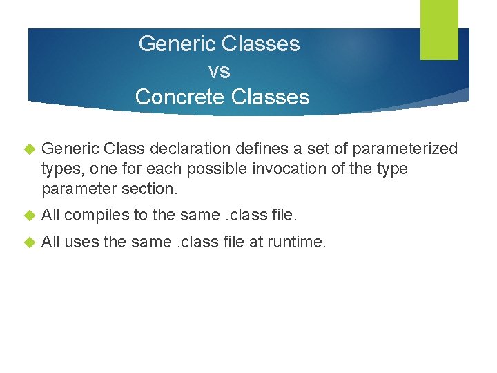 Generic Classes vs Concrete Classes Generic Class declaration defines a set of parameterized types,
