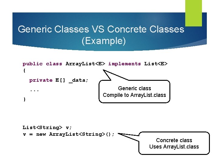 Generic Classes VS Concrete Classes (Example) public class Array. List<E> implements List<E> { private