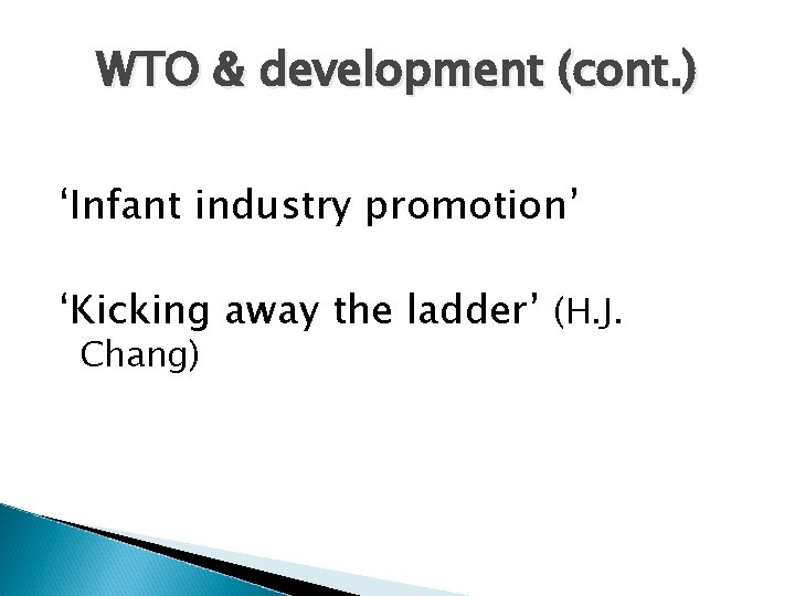 WTO & development (cont. ) ‘Infant industry promotion’ ‘Kicking away the ladder’ (H. J. WTO & development (cont. ) ‘Infant industry promotion’ ‘Kicking away the ladder’ (H. J.