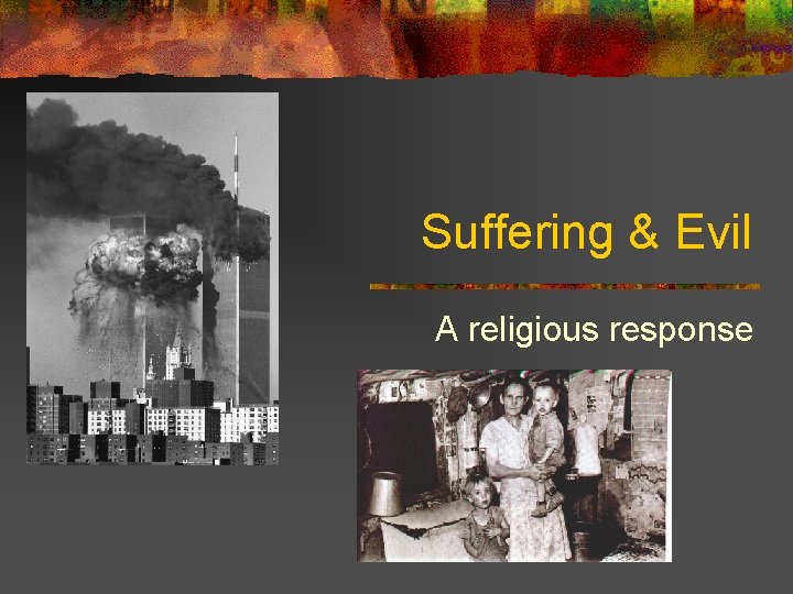 Suffering & Evil A religious response Suffering & Evil A religious response