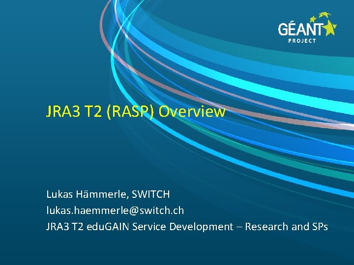 JRA 3 T 2 (RASP) Overview Lukas Hämmerle, SWITCH lukas. haemmerle@switch. ch JRA 3