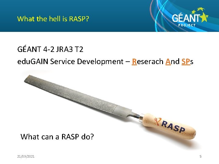 What the hell is RASP? GÉANT 4 -2 JRA 3 T 2 edu. GAIN