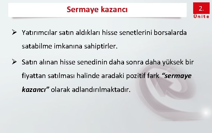 Sermaye kazancı 2. Ünite Ø Yatırımcılar satın aldıkları hisse senetlerini borsalarda satabilme imkanına sahiptirler.