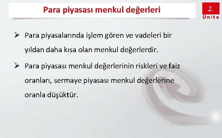 Para piyasası menkul değerleri Ø Para piyasalarında işlem gören ve vadeleri bir yıldan daha