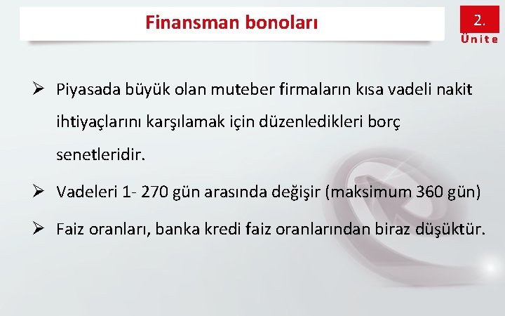 Finansman bonoları 2. Ünite Ø Piyasada büyük olan muteber firmaların kısa vadeli nakit ihtiyaçlarını