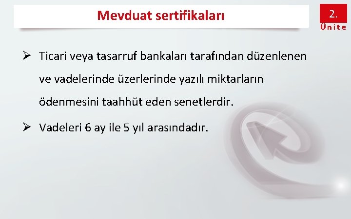 Mevduat sertifikaları Ø Ticari veya tasarruf bankaları tarafından düzenlenen ve vadelerinde üzerlerinde yazılı miktarların