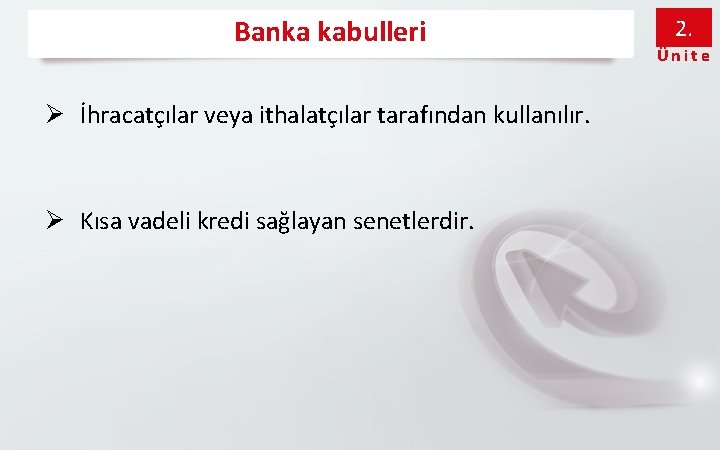 Banka kabulleri Ø İhracatçılar veya ithalatçılar tarafından kullanılır. Ø Kısa vadeli kredi sağlayan senetlerdir.