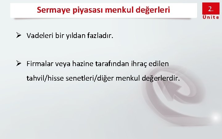 Sermaye piyasası menkul değerleri Ø Vadeleri bir yıldan fazladır. Ø Firmalar veya hazine tarafından