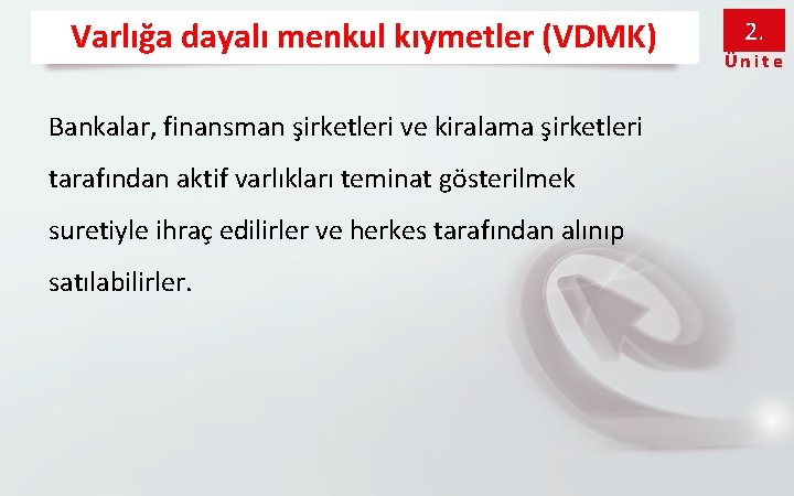 Varlığa dayalı menkul kıymetler (VDMK) Bankalar, finansman şirketleri ve kiralama şirketleri tarafından aktif varlıkları