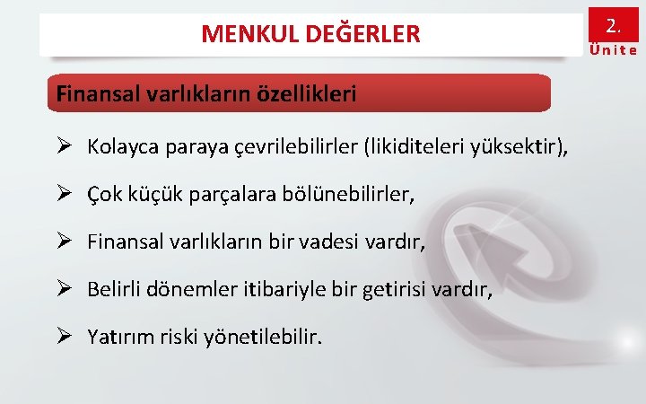 MENKUL DEĞERLER Finansal varlıkların özellikleri Ø Kolayca paraya çevrilebilirler (likiditeleri yüksektir), Ø Çok küçük