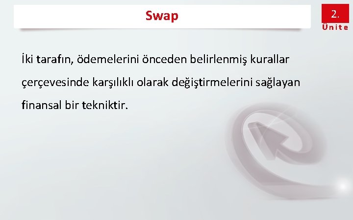 Swap İki tarafın, ödemelerini önceden belirlenmiş kurallar çerçevesinde karşılıklı olarak değiştirmelerini sağlayan finansal bir