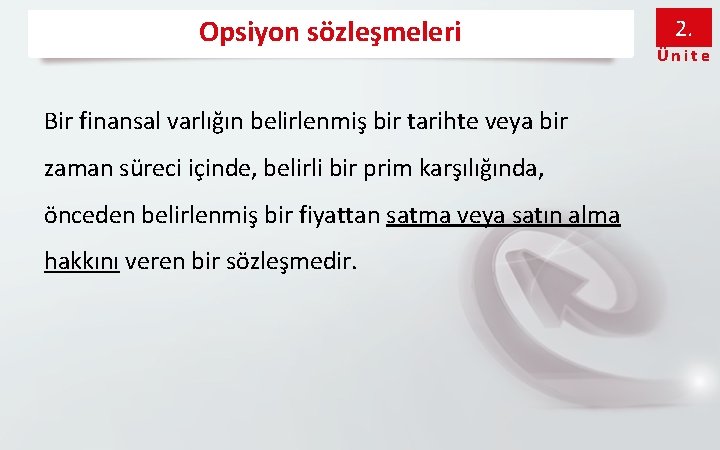 Opsiyon sözleşmeleri Bir finansal varlığın belirlenmiş bir tarihte veya bir zaman süreci içinde, belirli