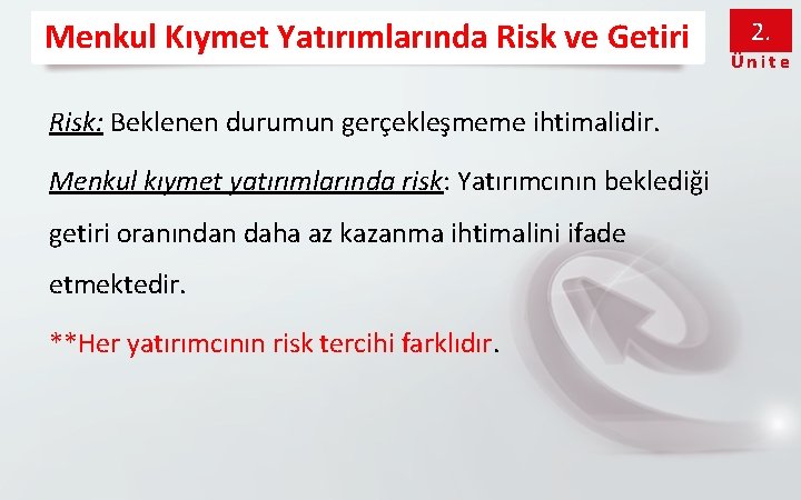 Menkul Kıymet Yatırımlarında Risk ve Getiri Risk: Beklenen durumun gerçekleşmeme ihtimalidir. Menkul kıymet yatırımlarında