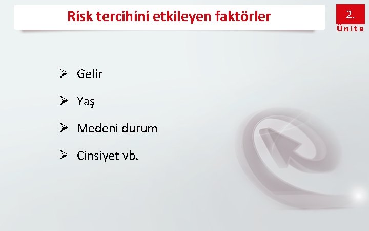Risk tercihini etkileyen faktörler Ø Gelir Ø Yaş Ø Medeni durum Ø Cinsiyet vb.