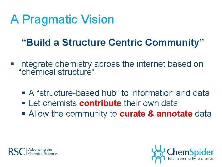 A Pragmatic Vision “Build a Structure Centric Community” § Integrate chemistry across the internet