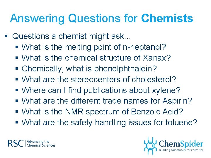Answering Questions for Chemists § Questions a chemist might ask… § What is the