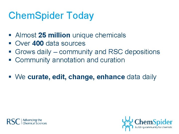 Chem. Spider Today § § Almost 25 million unique chemicals Over 400 data sources