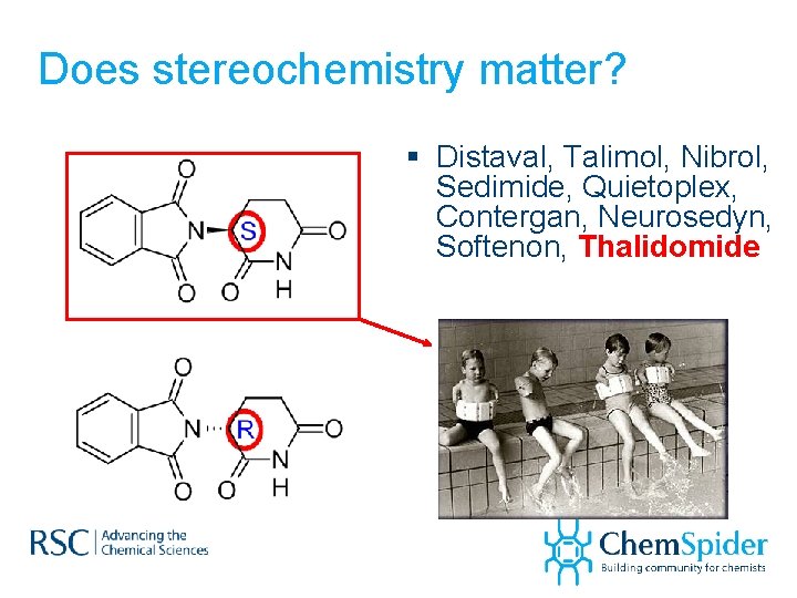 Does stereochemistry matter? § Distaval, Talimol, Nibrol, Sedimide, Quietoplex, Contergan, Neurosedyn, Softenon, Thalidomide 