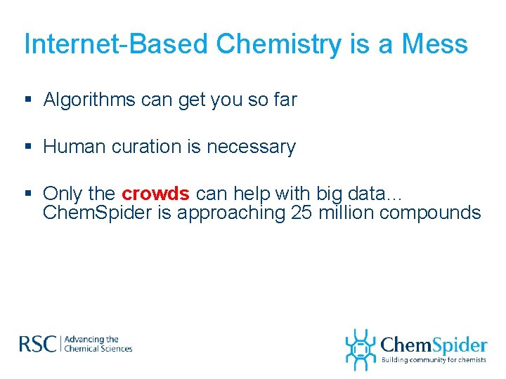 Internet-Based Chemistry is a Mess § Algorithms can get you so far § Human