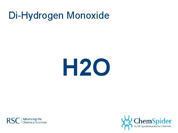 Di-Hydrogen Monoxide H 2 O 