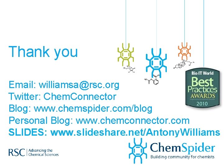 Thank you Email: williamsa@rsc. org Twitter: Chem. Connector Blog: www. chemspider. com/blog Personal Blog: