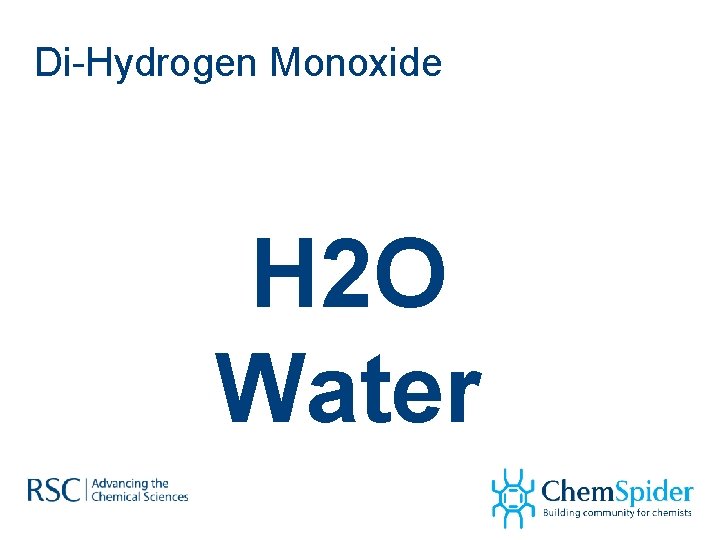 Di-Hydrogen Monoxide H 2 O Water 