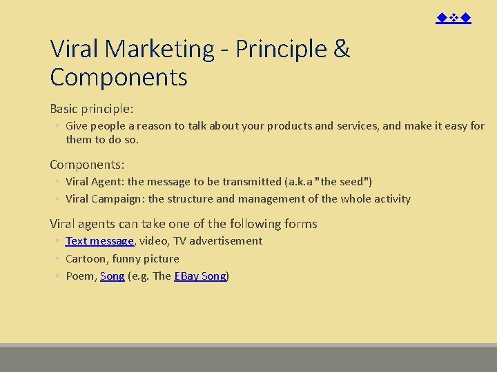 Viral Marketing - Principle & Components Basic principle: ◦ Give people a reason Viral Marketing - Principle & Components Basic principle: ◦ Give people a reason