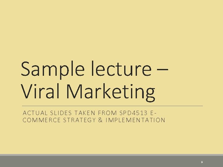 Sample lecture – Viral Marketing ACTUAL SLIDES TAKEN FROM SPD 4513 ECOMMERCE STRATEGY & Sample lecture – Viral Marketing ACTUAL SLIDES TAKEN FROM SPD 4513 ECOMMERCE STRATEGY &