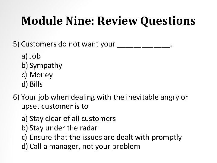 Module Nine: Review Questions 5) Customers do not want your _______. a) Job b)