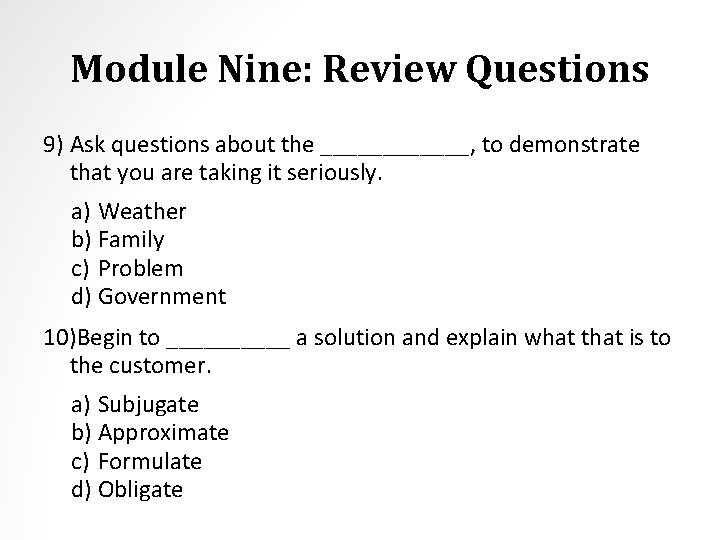 Module Nine: Review Questions 9) Ask questions about the ______, to demonstrate that you