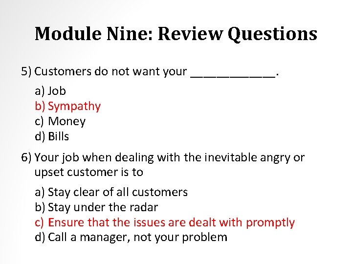 Module Nine: Review Questions 5) Customers do not want your _______. a) Job b)