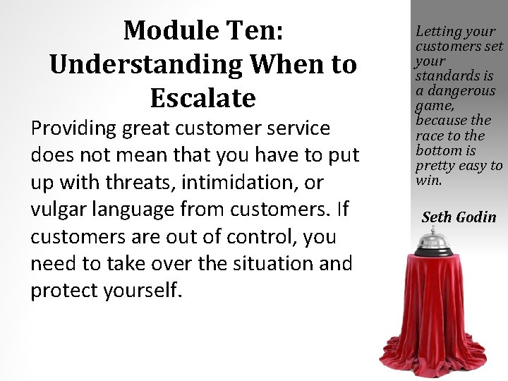 Module Ten: Understanding When to Escalate Providing great customer service does not mean that