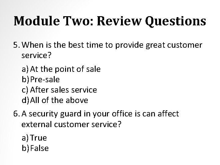 Module Two: Review Questions 5. When is the best time to provide great customer