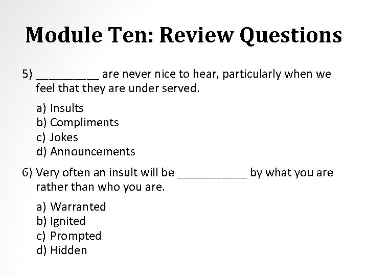 Module Ten: Review Questions 5) _____ are never nice to hear, particularly when we